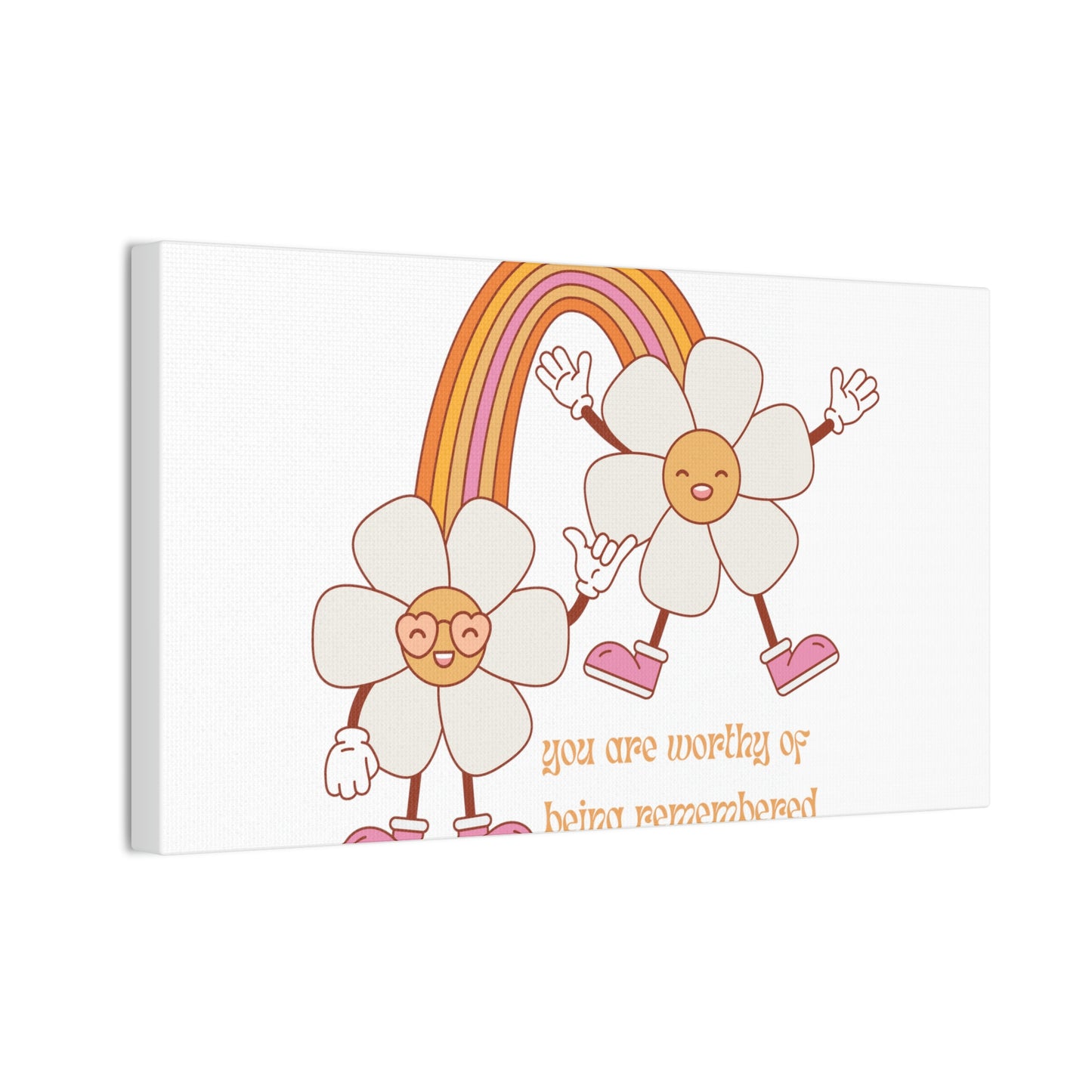 You are worthy of being remembered groovy flower - Canvas Stretched, 0.75"