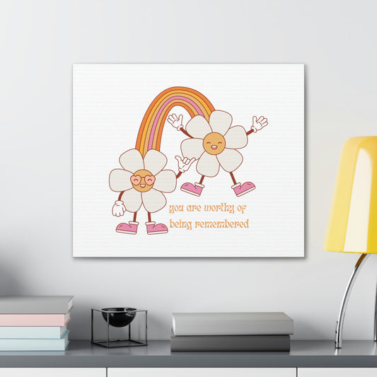 You are worthy of being remembered groovy flower - Canvas Stretched, 0.75"